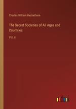 The Secret Societies of All Ages and Countries: Vol. II