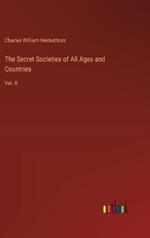 The Secret Societies of All Ages and Countries: Vol. II