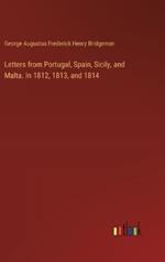 Letters from Portugal, Spain, Sicily, and Malta. In 1812, 1813, and 1814