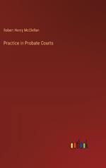 Practice in Probate Courts