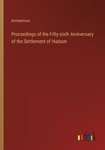 Proceedings of the Fifty-sixth Anniversary of the Settlement of Hudson