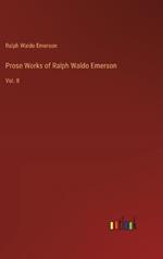 Prose Works of Ralph Waldo Emerson: Vol. II