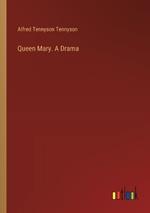 Queen Mary. A Drama