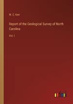 Report of the Geological Survey of North Carolina: Vol. I