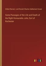 Some Passages of the Life and Death of the Right Honourable John, Earl of Rochester