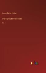 The Flora of British India: Vol. I