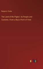 The Land of the Pigtail. Its People and Customs. From a Boy's Point of View