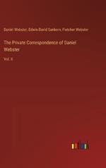The Private Correspondence of Daniel Webster: Vol. II