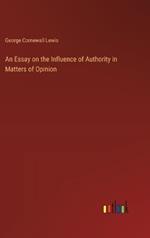 An Essay on the Influence of Authority in Matters of Opinion