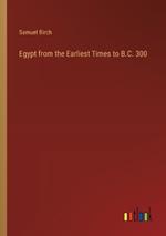 Egypt from the Earliest Times to B.C. 300