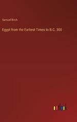 Egypt from the Earliest Times to B.C. 300