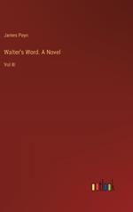 Walter's Word. A Novel: Vol III
