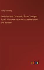 Socialism and Christianity Sober Thoughts for All Who are Concerned in the Welfare of Our Industry