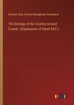 The Geology of the Country Around Cromer. (Explanation of Sheet 68 E.)