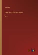 Time and Chance a Novel: Vol. I