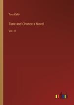 Time and Chance a Novel: Vol. III