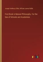 First Book in Natural Philosophy. For the Use of Schools and Academies