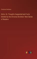 Hints. Or, Thoughts Suggested and Facts Elicited by the Christian Brothers' New Series of Readers