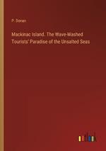 Mackinac Island. The Wave-Washed Tourists' Paradise of the Unsalted Seas