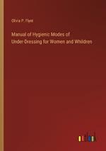 Manual of Hygienic Modes of Under-Dressing for Women and Whildren