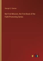 My First Mission, the First Book of the Faith-Promoting Series