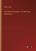 The Human Inheritance. The New Hope. Motherhood