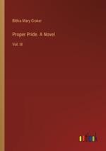 Proper Pride. A Novel: Vol. III