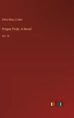 Proper Pride. A Novel: Vol. III