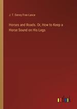 Horses and Roads. Or, How to Keep a Horse Sound on His Legs