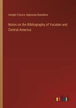 Notes on the Bibliography of Yucatan and Central America