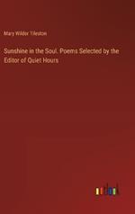 Sunshine in the Soul. Poems Selected by the Editor of Quiet Hours