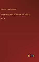 The Horticulture of Boston and Vicinity: Vol. IV