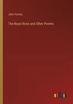 The Royal Rose and Other Poems