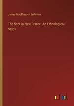 The Scot in New France. An Ethnological Study