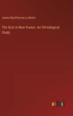 The Scot in New France. An Ethnological Study