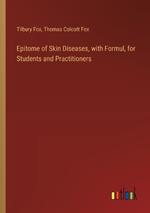 Epitome of Skin Diseases, with Formul, for Students and Practitioners