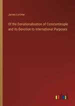 Of the Denationalisation of Constantinople and its Devotion to International Purposes