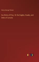 Our Birds of Prey. Or the Eagles, Hawks, and Owls of Canada