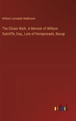 The Closer Walk. A Memoir of William Sutcliffe, Esq., Late of Hempsteads, Bacup