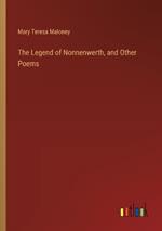 The Legend of Nonnenwerth, and Other Poems