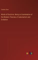 Winds of Doctrine. Being an Examination of the Modern Theories of Automatism and Evolution
