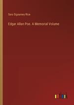 Edgar Allan Poe. A Memorial Volume