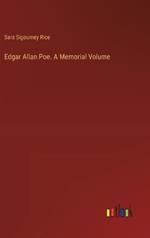 Edgar Allan Poe. A Memorial Volume