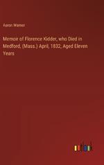 Memoir of Florence Kidder, who Died in Medford, (Mass.) April, 1832, Aged Eleven Years