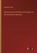 Some Account of the Rise and Progress of the University of Maryland