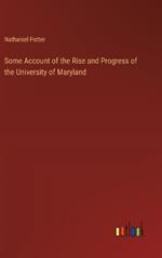 Some Account of the Rise and Progress of the University of Maryland