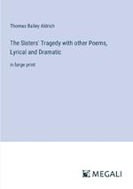 The Sisters' Tragedy with other Poems, Lyrical and Dramatic: in large print