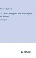 The Sisters' Tragedy with other Poems, Lyrical and Dramatic: in large print