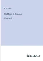The Monk: A Romance: in large print