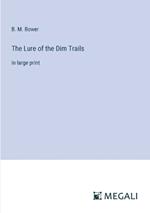 The Lure of the Dim Trails: in large print